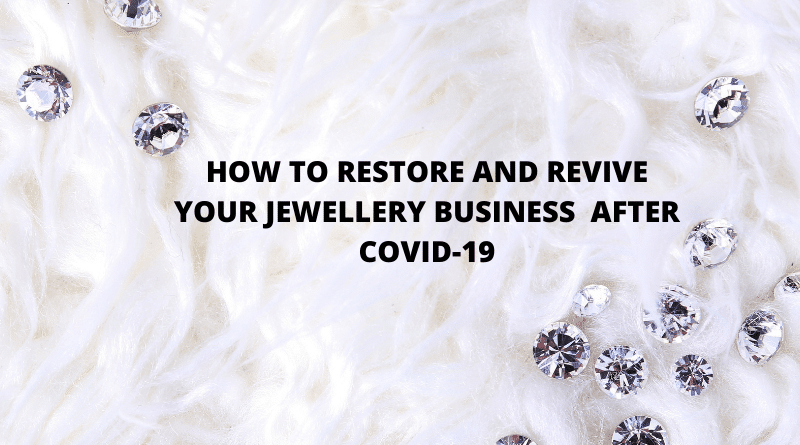 How To Restore And Revive Your Jewellery Business  After Covid-19